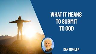 ️ What it means to submit to God - Dan Mohler