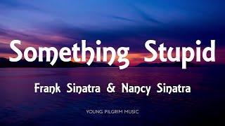 Frank Sinatra - Something Stupid (Lyrics) [With Nancy Sinatra]