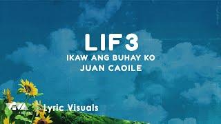 Lif3 / Ikaw Ang Buhay Ko - Juan Caoile (Official Lyric Video)