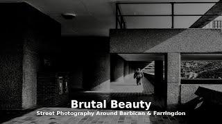 How I See It: Brutal Beauty - Street Photography Around Barbican & Farringdon