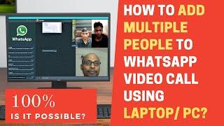 How to add multiple people to WhatsApp video call from Laptop or PC?Swamy Vijay