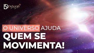 O UNIVERSO AJUDA QUEM SE MOVIMENTA