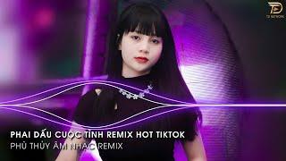 Phai Dấu Cuộc Tình Remix  ~ Cuộc Tình Xưa Phai Dấu Remix Hót Trend Tiktok 2023