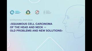 SQUAMOUS CELL CARCINOMA OF THE HEAD AND NECK – OLD PROBLEMS AND NEW SOLUTIONS