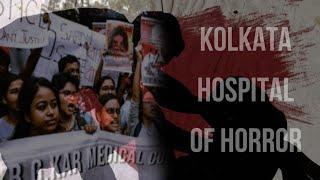 A Gruesome Tale from Kolkata's Hospital Of Horrors: RG Kar Medical College and Hospital