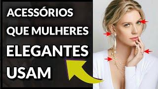 5 Acessórios Femininos ESSENCIAIS para Valorizar seu visual de MULHER ELEGANTE!