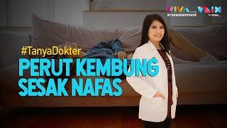 Penyebab Perut Kembung Disertai Sesak Napas #TanyaDokter