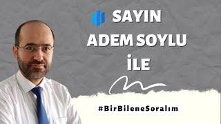 Sayın Adem SOYLU ile #BirBileneSoralım