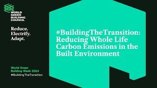 #BuildingTheTransition: Reducing Whole Life Carbon Emissions in the Built Environment