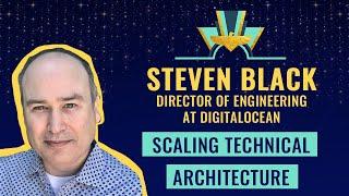 Scaling technical architecture by Steven Black, Director of Engineering at DigitalOcean