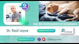 Uso del Levetiracetam en la Epilepsia - Dr. Raúl Leyva