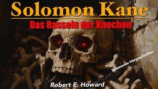 Solomon Kane - Das Rasseln der Knochen / Hörbuch komplett und illustriert (Robert E. Howard)