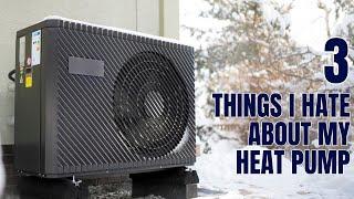 3 THINGS I HATE ABOUT HEAT PUMPS