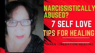 Narcissistically Abused? [7 Self-Love Tips For Healing] Inner Liberation Healing