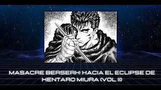 Masacre Berserk: Hacia el eclipse de Kentaro Miura (Vol. II)