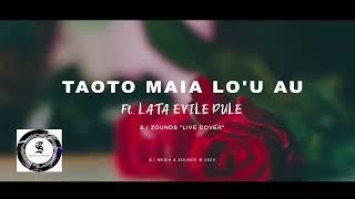 TAOTO MAIA LO'U AU (LIVE COVER) - LATA EVILE PULE [S.I ZOUNDS OFFICIAL AUDIO 2024]