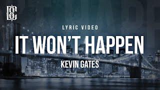 Kevin Gates - It Won't Happen | Lyrics