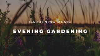 Daily BGM 日常 Gardening Music【Evening Gardening 傍晚园艺】全网最佳的园艺音乐心情陪伴｜纯音乐 | 轻音乐 | 音乐 陪伴 | 音乐 心灵 | 疗愈 平静