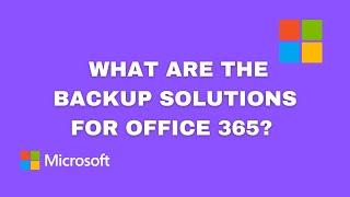 What Are the Backup Solutions for Office 365