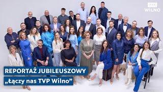 Reportaż jubileuszowy - Łączy nas TVP Wilno