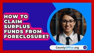 How To Claim Surplus Funds From Foreclosure? - CountyOffice.org