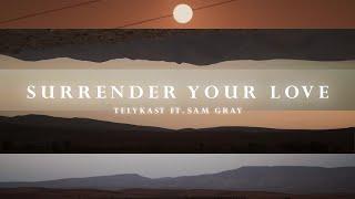 TELYKAST - Surrender Your Love (with Sam Gray) [Official Lyric Video]