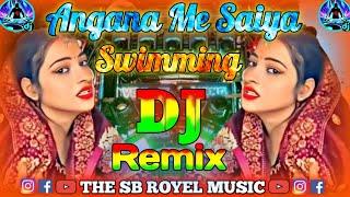 Angana Me Saiya Swimming Pool Banwaya  || Dj Remix Song || Dj Bhojpuri Song || Trending Bhojpuri ||