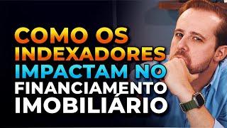 Como os indexadores impactam o seu financiamento imobiliário