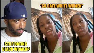 Black Woman Tells Black Men To Date WHITE WOMEN & Stop WASTING Their Time With Black Women!