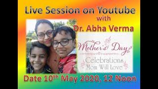 Mothers Day Contest and Live Session by Dr. Abha Verma on youtube live || 10th May 2020 ||