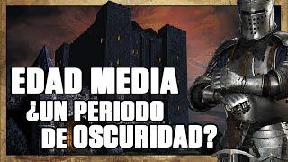 ¿Fue LA EDAD MEDIA un PERIODO OSCURO como nos han CONTADO?