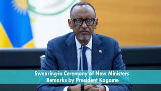 Swearing-in Ceremony of New Ministers | Remarks by President Kagame