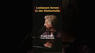 Loslassen lernen in der Kletterhalle