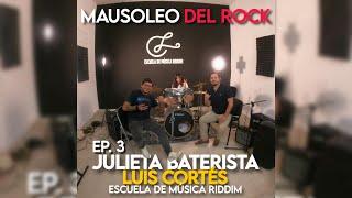 #MAUSOLEODELROCK , EP. 3 - JULIETA BATERISTA, LUIS CORTÉS Y LA ESCUELA DE MÚSICA RIDDIM