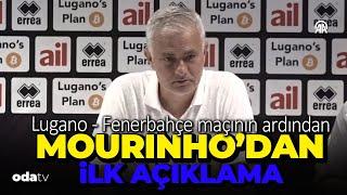 Lugano - Fenerbahçe maçının ardından Fenerbahçe Teknik Direktörü Mourinho'dan ilk açıklama