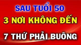 Sau Tuổi 50 Có 3 Nơi Không Nên Đến Và 7 Thứ Cần Buông Bỏ