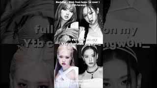 "BLACKPINK x Jay Park - Work From Home (AI Cover) | Fifth Harmony#blackpink#jaypark#jisoo#rose#short