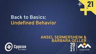 Back To Basics: Undefined Behavior - Ansel Sermersheim & Barbara Geller - CppCon 2021