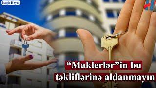 Ev almaq istəyənlərə XƏBƏRDARLIQ! “Maklerlər”in bu təkliflərinə aldanmayın