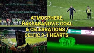 Celtic 3-1 Hearts / Atmosphere, Haksabanovic Goal & Celebrations