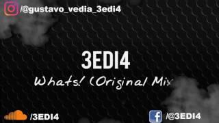 3EDIA - Whats! (Original Mix) [ FREE DOWNLOAD ]