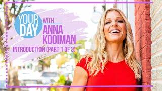 INTRODUCING Your Day with Anna Kooiman (PART 1 OF 3)