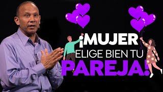 ¡MUJER, ELIGE BIEN TU PAREJA! Sixto Porras expone cómo elegir inteligentemente en el amor.