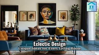 Modern Eclectic Living Room Designs: Bold, Stylish, and Unique Ideas for Every Home