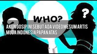 Akun Gosip Ini Sebut Ada Video Mesum Artis Muda Indonesia Papan Atas