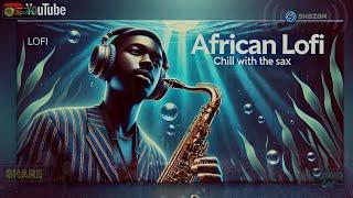 African Lofi : Chill Afrobeats To Study, Focus