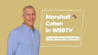 Marshall Cohen Featured on WSB-TV Channel 2: Concerns Over Mass Deportations