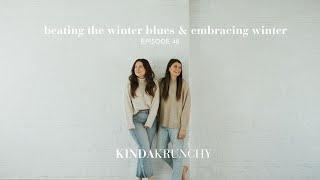 Beating The Winter Blues & Embracing Winter | Kinda Krunchy Podcast | Episode 48