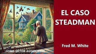 EL CASO STEADMAN - RELATO DE MISTERIO (CUENTO CORTO) DE FRED M. WHITE -   AUDIOLIBRO COMPLETO