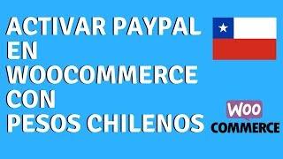 Activar PayPal en WooCommerce con Pesos Chilenos